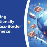 Expanding Internationally with Cross-Border E-commerce