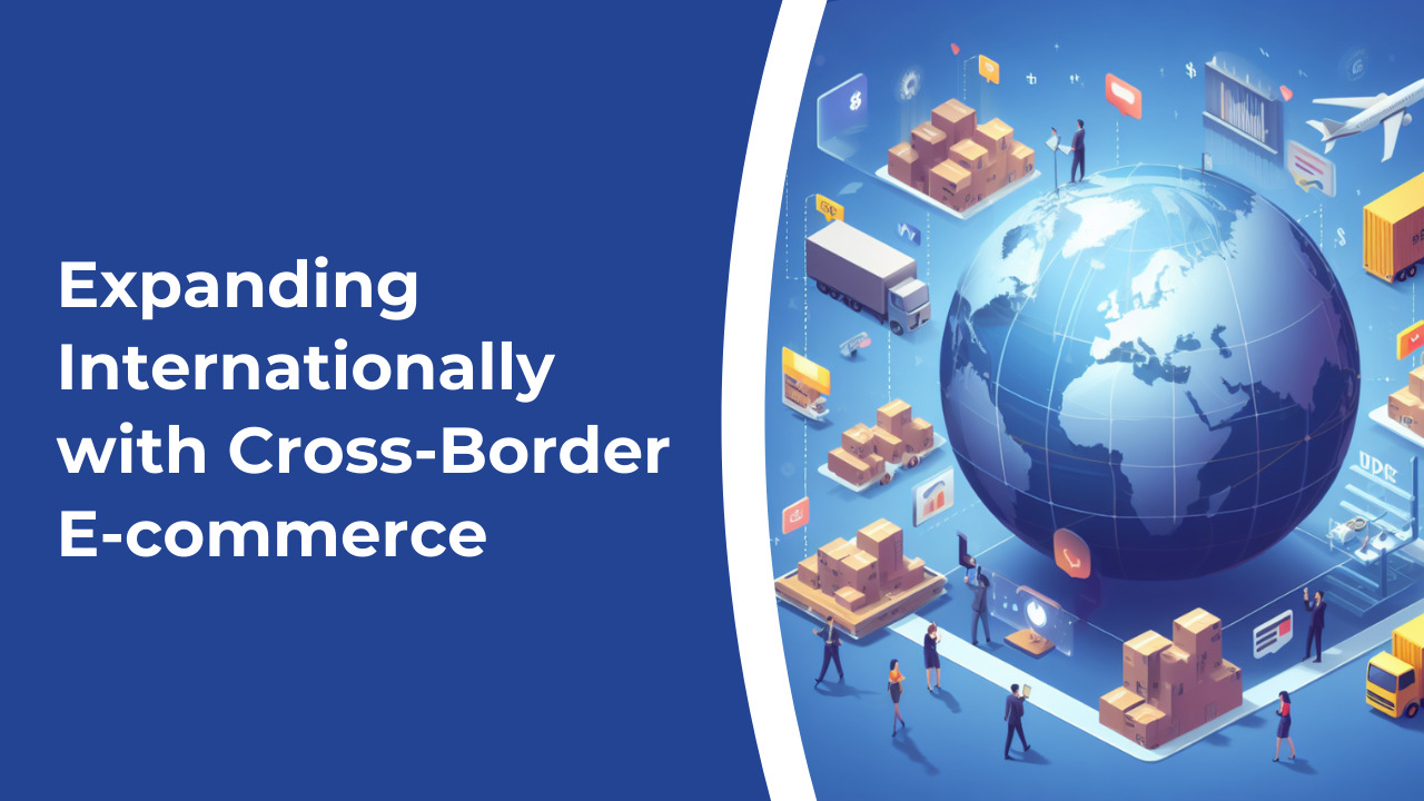 Expanding Internationally with Cross-Border E-commerce