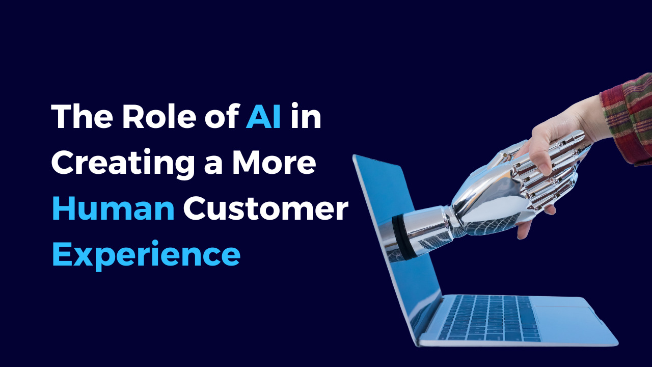 The role of Ai in creating a more human customer experience