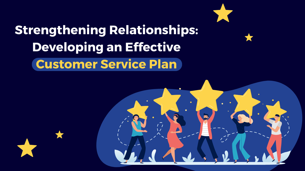 Developing an effective customer service plan