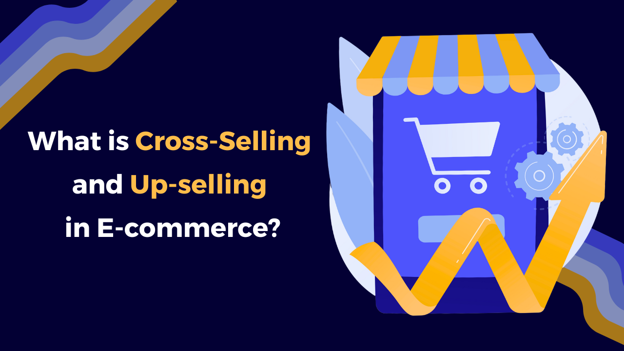 What is Cross-Selling and Up-selling in E-commerce